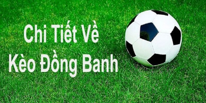 Kèo đồng banh là gì?