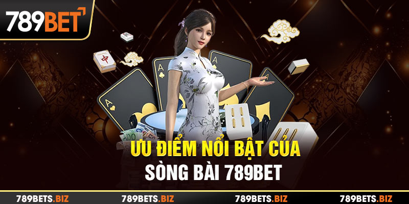 Bao quát ưu điểm của sòng bạc 789BET