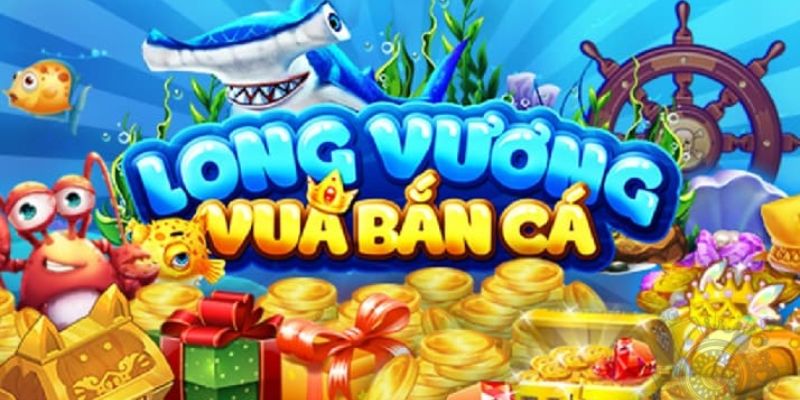 Hướng dẫn luật chơi bắn cá Long Vương