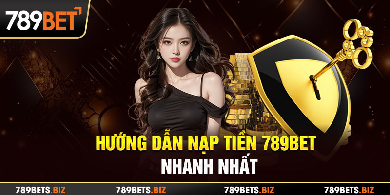 Bật mí cách nạp tiền 789BET nhanh chóng