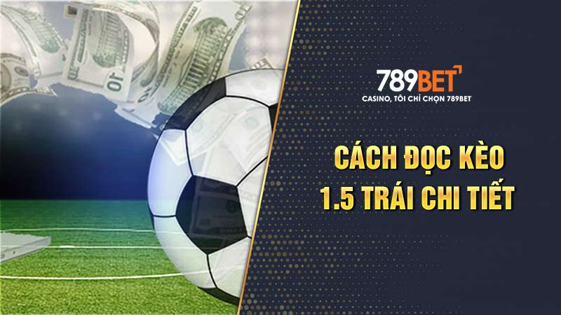 Kèo 1.5 trái mang đến nhiều cơ hội cho các bet thủ hiện nay