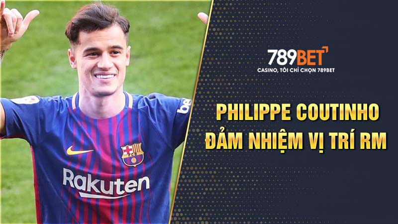 Philippe Coutinho - Cầu thủ đảm nhận vị trí RM