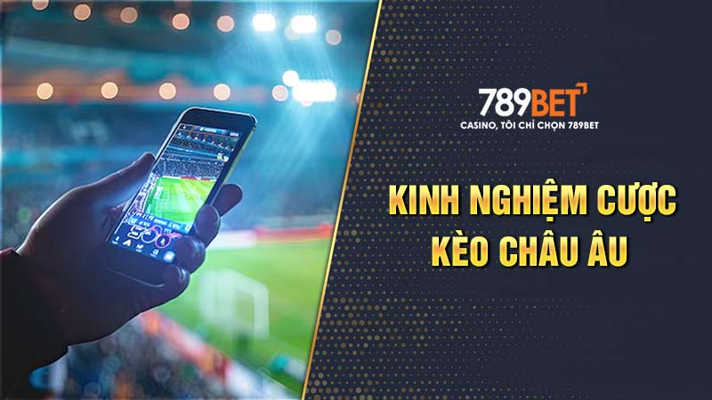 Kinh nghiệm đặt cược kèo châu Âu