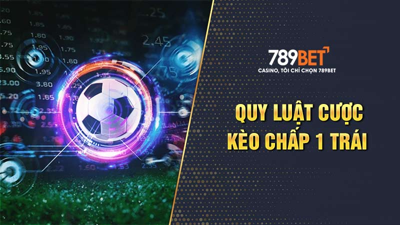 Quy luật của kèo chấp 1 trái