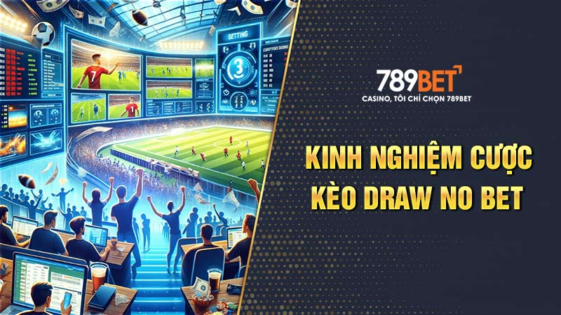 Kinh nghiệm chơi kèo Draw no bet tại 789bet