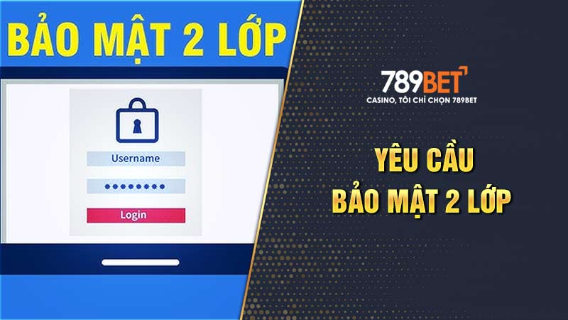 789BET yêu cầu bảo mật 2 lớp